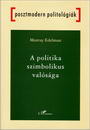 A politika szimbolikus valósága A politika szimbolikus valósága
